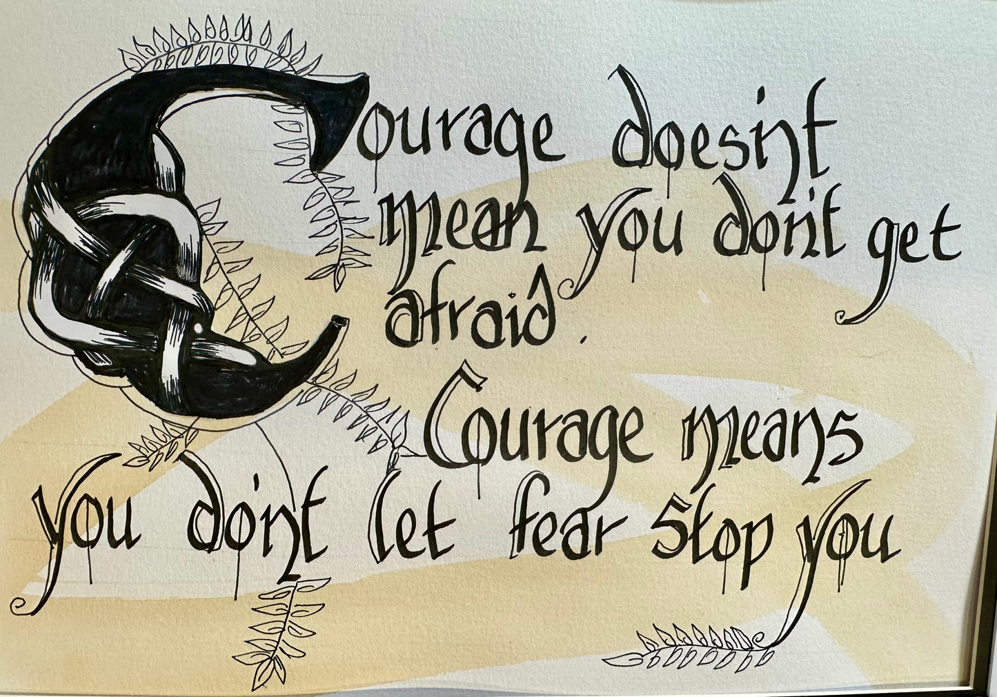 Courage doesn’t mean you don’t get afraid ….