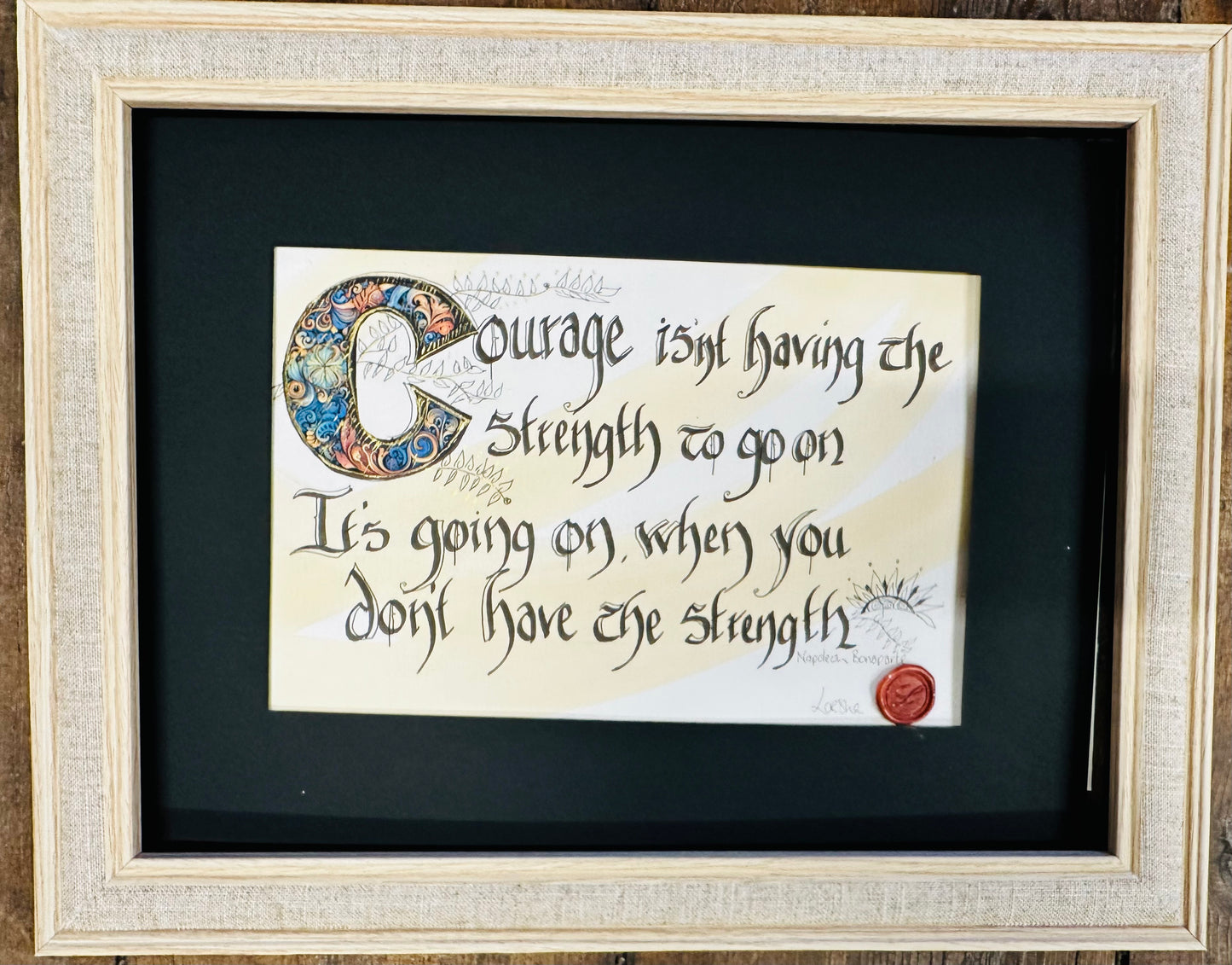 “Courage isn’t having the strength to go on ..it’s going on when you don’t have the strength “