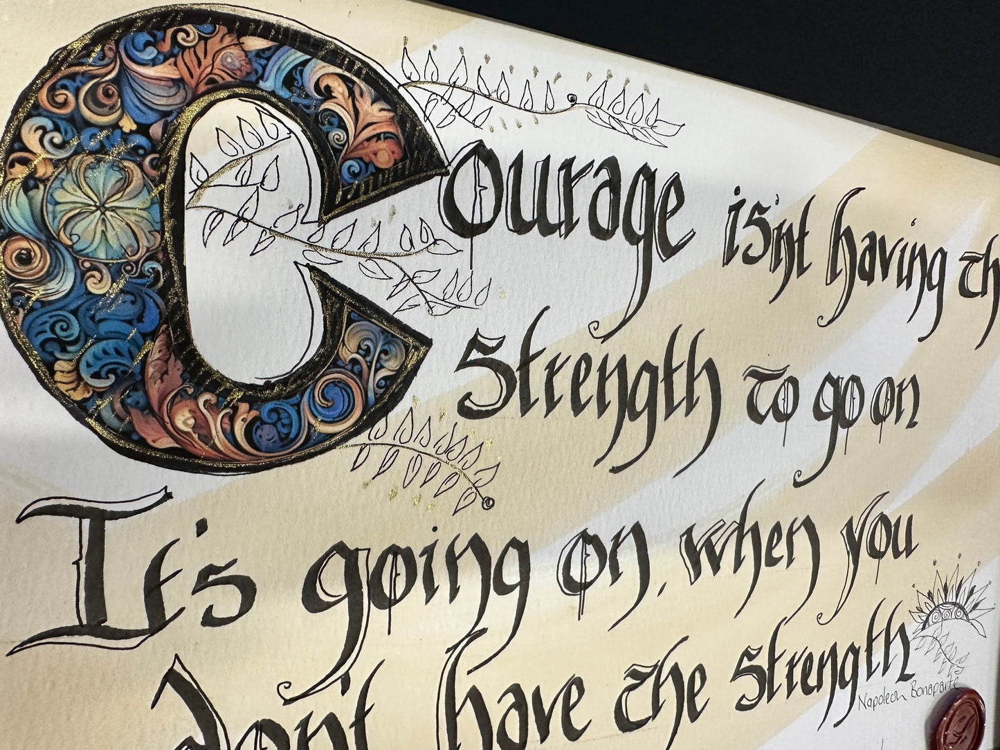 “Courage isn’t having the strength to go on ..it’s going on when you don’t have the strength “