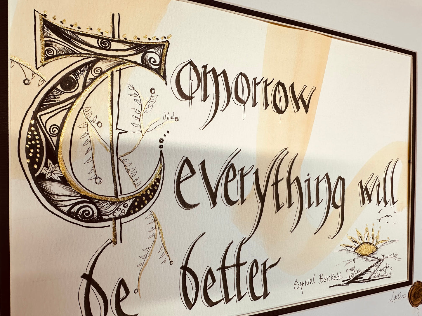 Tomorrow everything will be better …Samuel Beckett