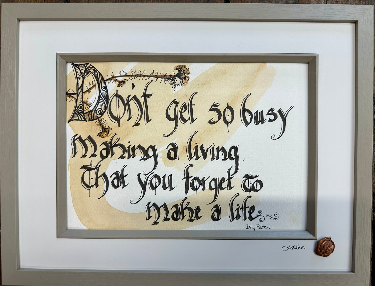 “Don’t get so busy making a living …..” Dolly Parton