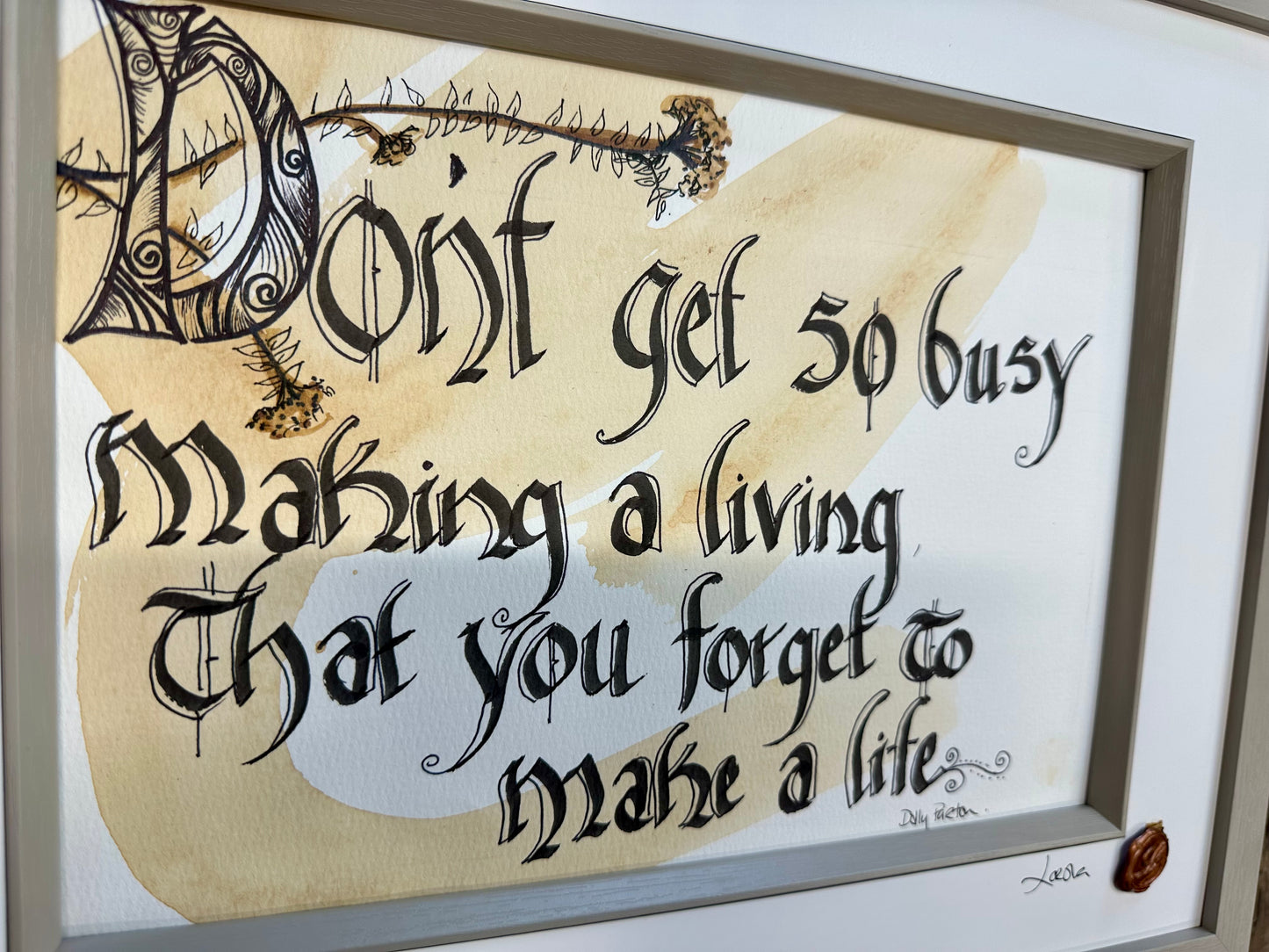 “Don’t get so busy making a living …..” Dolly Parton