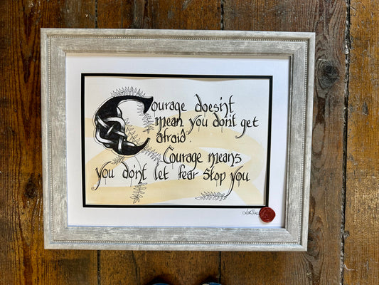 Courage doesn’t mean you don’t get afraid ….