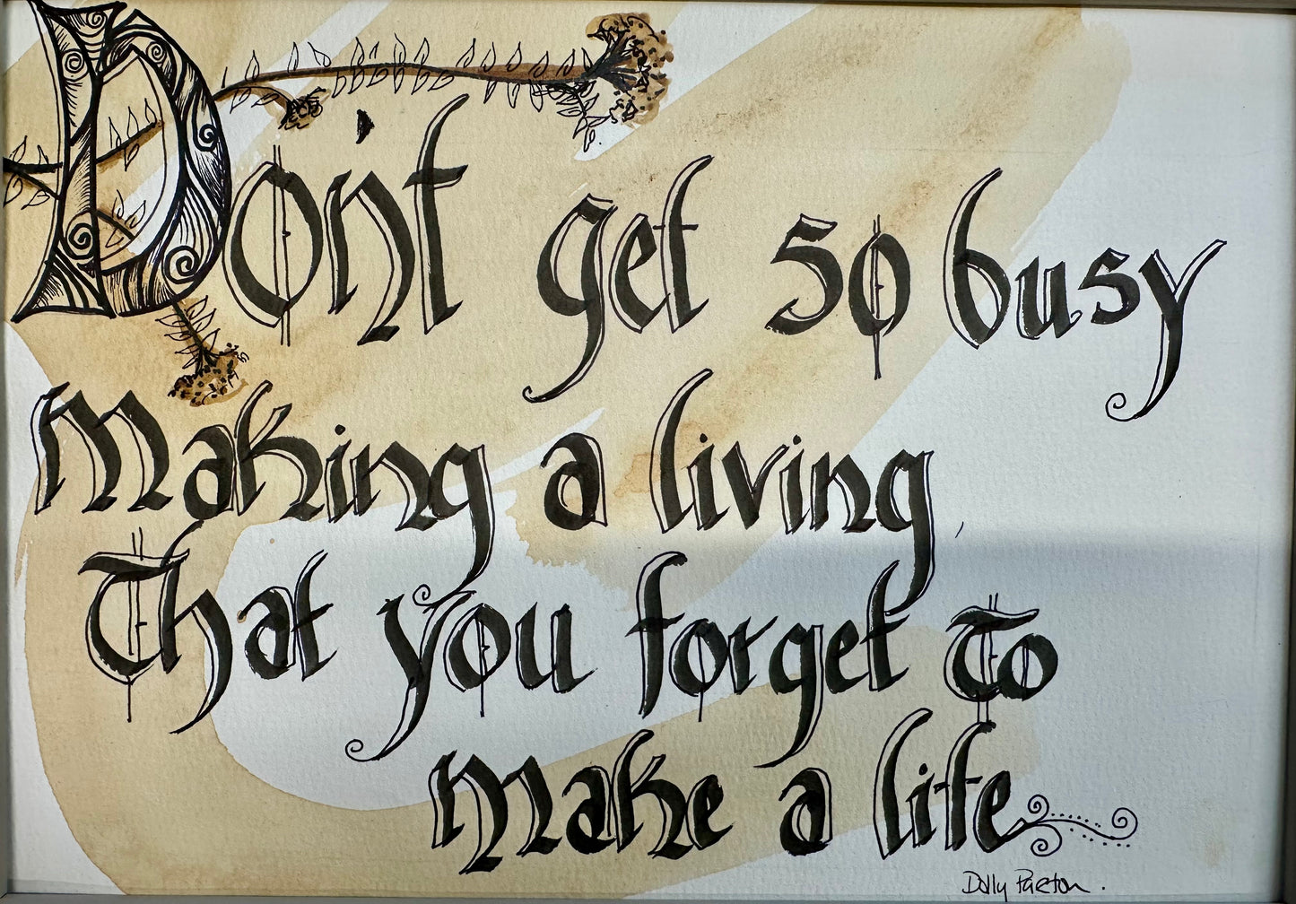 “Don’t get so busy making a living …..” Dolly Parton