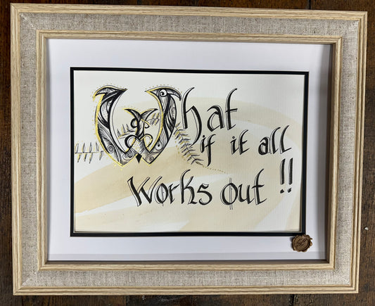 “What if it all works out ?”